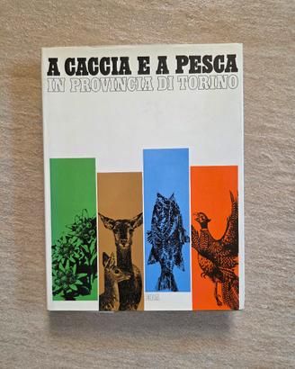 A Caccia e a Pesca in Provincia di Torino 1973