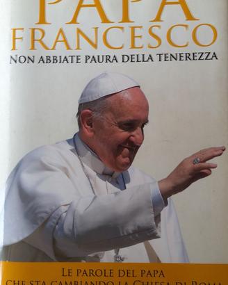 PAPA FRANCESCO - NON ABBIATE PAURA DELLA TENEREZZA