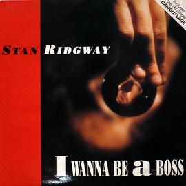 Stan Ridgway - I Wanna Be a Boss 45 giri