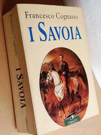 I SAVOIA, MILLE ANNI DI UNA DINASTIA - F. Cognasso