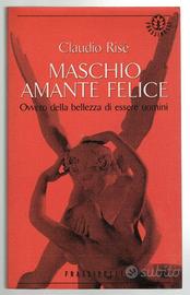 Claudio Risé MASCHIO AMANTE FELICE Frassinelli '95