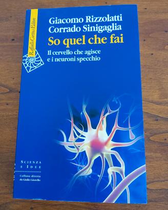So quel che fai - Rizzolati/Sinigaglia