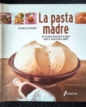 La pasta madre 64 ricette illustrate di pane dolci