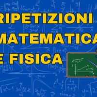 RIPETIZIONI MATEMATICA e FISICA