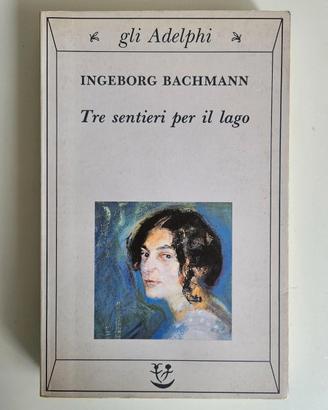 Tre Sentieri Per il Lago - I.Bachmann - Adelphi
