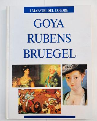 Goya, Rubens, Bruegel - I Maestri Del Colore Libro