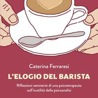L'elogio del barista, di Caterina Ferraresi