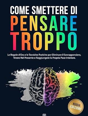 COME SMETTERE DI PENSARE TROPPO