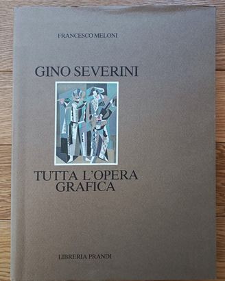 Gino Severini: tutta l'opera grafica -Prandi, 1982
