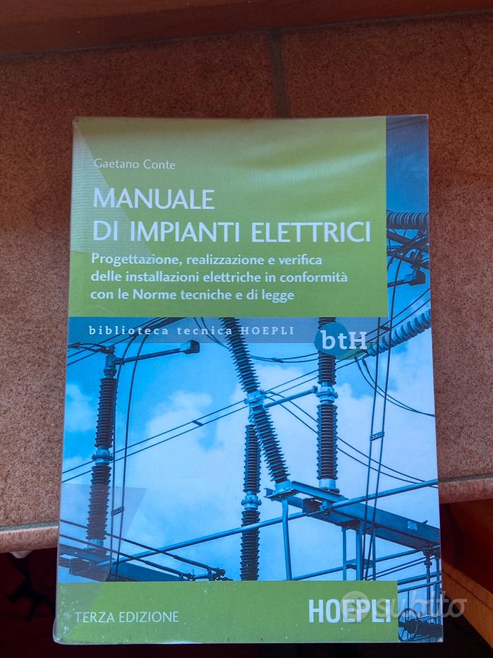 Manuale di impianti elettrici. Progettazione, realizzazione e verifica  delle installazioni elettriche in conformità con le norme tecniche e di  legge - Gaetano Conte