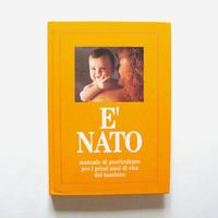 E' nato - manuale di puericultura
