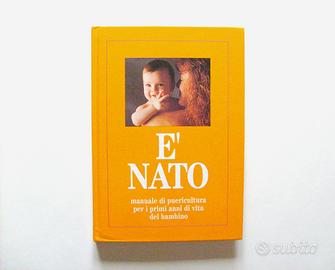 E' nato - manuale di puericultura