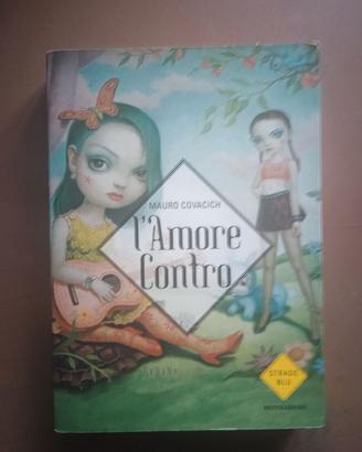 L'amore contro - Mauro Covacich - Ed. Strade Blu,