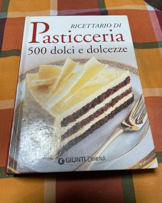 RICETTARIO DI PASTICCERIA 500 DOLCI E DOLCEZZE