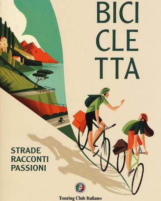 Bicicletta. Strade, racconti, passione TCI.