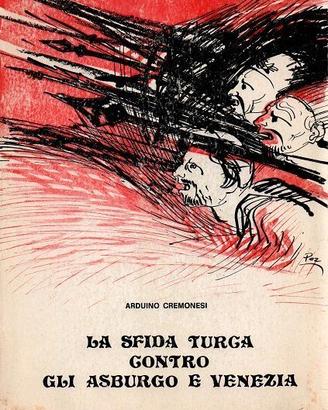 Cremonesi La sfida turca contro Asburgo e Venezia