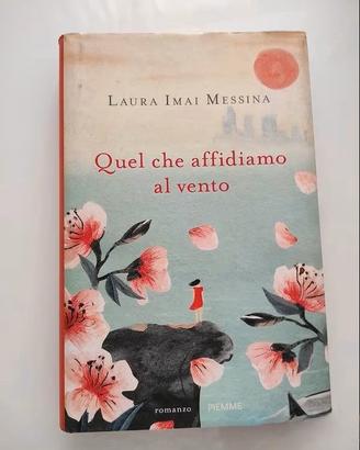 Quel che affidiamo al vento - Laura Imai Messina