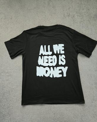 T shirt "all we need is money"