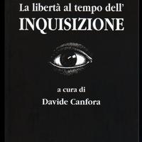 D. Canfora: LA LIBERTÀ AL TEMPO DELL'INQUISIZIONE