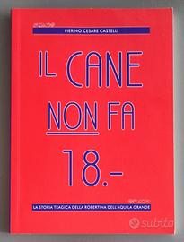 Pierino Cesare Castelli, IL CANE NON FA 18.-, 2010