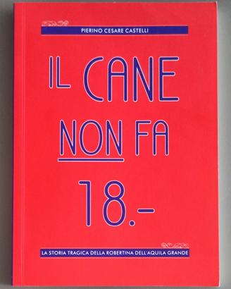 Pierino Cesare Castelli, IL CANE NON FA 18.-, 2010