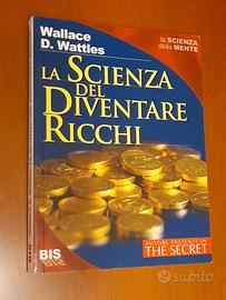 La scienza del diventare ricchi di Wallace D. Watt