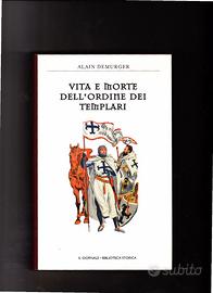 Vita e morte dell'ordine dei Templari- Demurger