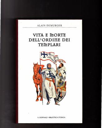 Vita e morte dell'ordine dei Templari- Demurger