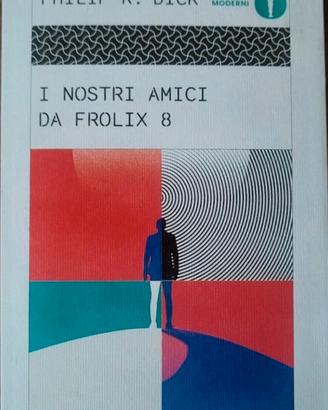 I NOSTRI AMICI DA FROLIX 8 di Philip Dick