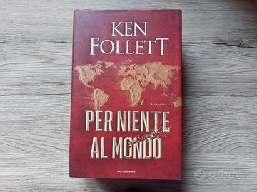 KEN FOLLETT - PER NIENTE AL MONDO-1a Edizione 2021
