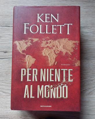 KEN FOLLETT - PER NIENTE AL MONDO-1a Edizione 2021