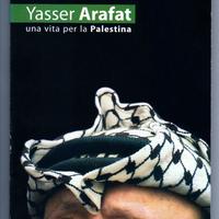 YASSER ARAFAT. Una vita per la Palestina
