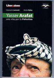 YASSER ARAFAT. Una vita per la Palestina