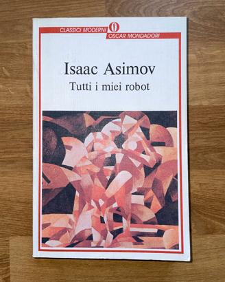 Isaac Asimov - Tutti i miei robot Oscar Mondadori