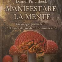 Manifestare la mente - Daniel Pinchbeck