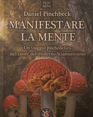 Manifestare la mente - Daniel Pinchbeck