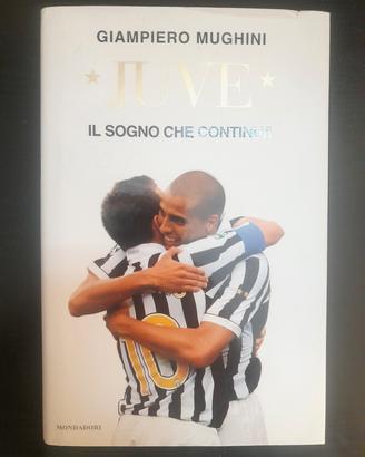 Juve Il sogno che continua. Mughini Giampiero ca 