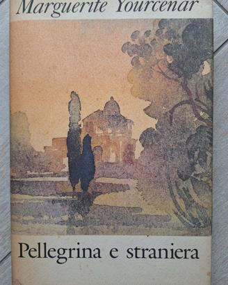 Pellegrina e straniera - Marguerite Yourcenar