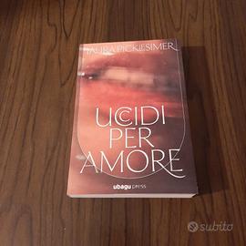 Uccidi per amore di Laura Picklesimer