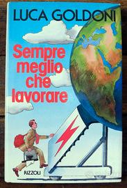 Sempre meglio che l avorare Autore: Luca Goldoni