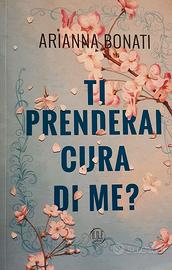 TI PRENDERAI CURA DI ME? di Arianna Bonati