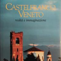 “Castelfranco Veneto. Realtà e immaginazione”. -