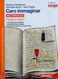 Caro immaginar Poesia e teatro Zanichelli