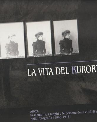 TRENTINO ARCO LA VITA DEL KURORT MEMORIA 1866/1915