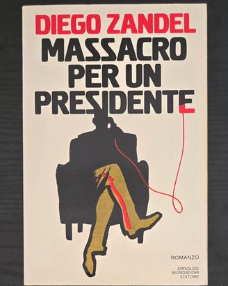 Massacro per un Presidente - Diego Zandel