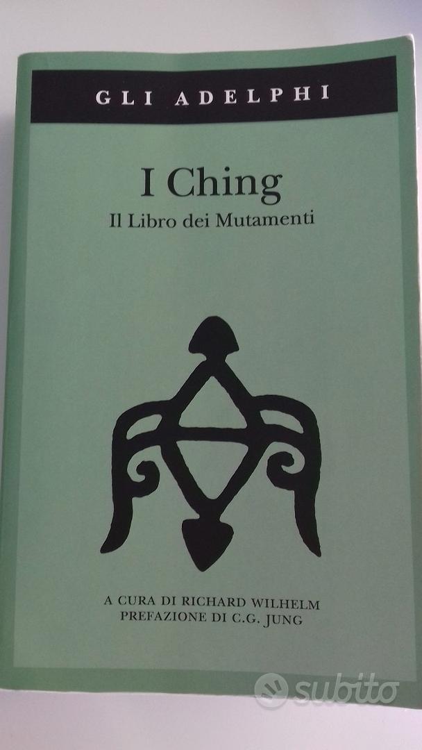 I Ching. Il Libro dei Mutamenti