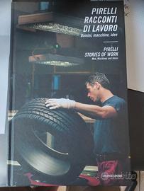 PIRELLI RACCONTI DI LAVORO. UOMINI, MACCHINE, IDEE