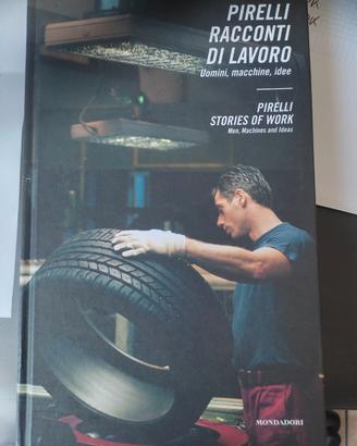 PIRELLI RACCONTI DI LAVORO. UOMINI, MACCHINE, IDEE