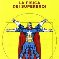 La fisica dei supereroi di James Kakalios