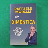Dimentica - Raffaele Morelli - lasciar andare per 